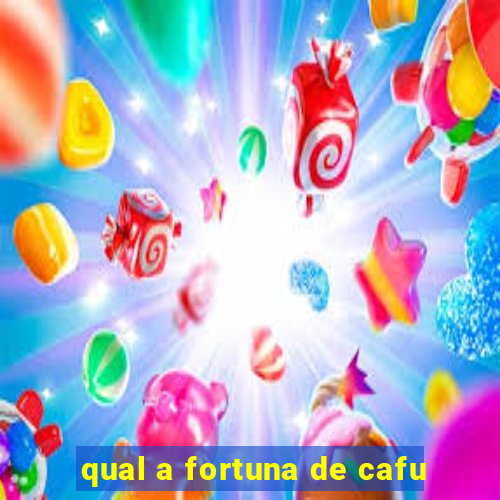 qual a fortuna de cafu